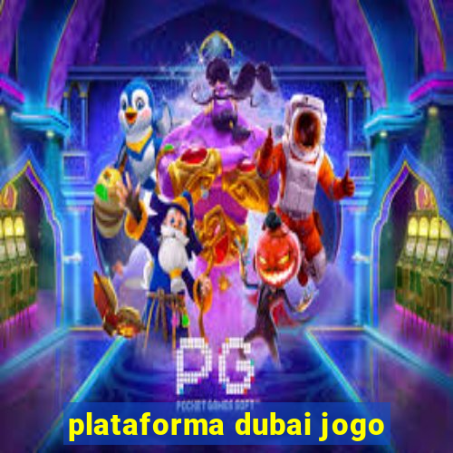 plataforma dubai jogo